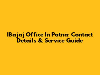 IBajaj Office In Patna: Contact Details & Service Guide