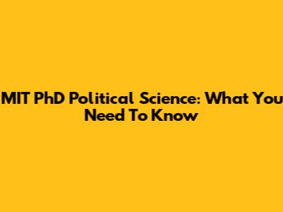 MIT PhD Political Science: What You Need To Know