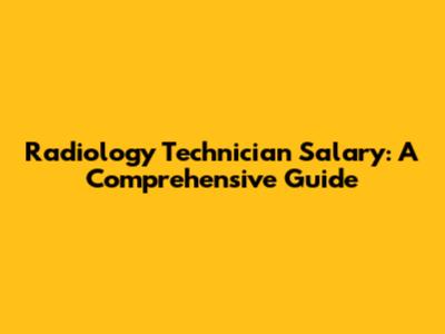 Radiology Technician Salary: A Comprehensive Guide
