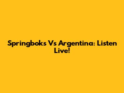 Springboks Vs Argentina: Listen Live!