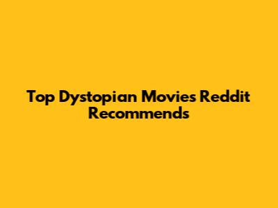 Top Dystopian Movies Reddit Recommends